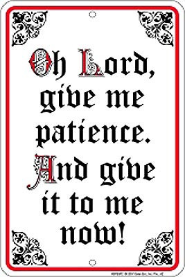 Metal Sign: Oh Lord, Give Me Patience Sign SPSSP2