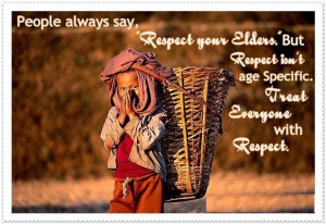 ... isn't Age Specific. Treat Everyone with Respect. ” ~ Author Unknown