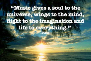 Music gives soul to the universe