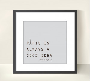 Paris is ALWAYS a good idea – Audrey Hepburn Quote