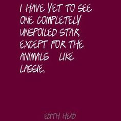 Edith Head Quotes | have yet to see one completely unspoiled star ...