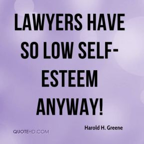 Harold H. Greene - Lawyers have so low self-esteem anyway!