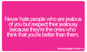 ... their jealousy because they&re the ones who think that you&re better