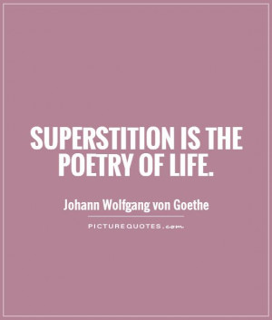 Life Quotes Poetry Quotes Superstition Quotes Johann Wolfgang Von ...
