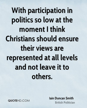 With participation in politics so low at the moment I think Christians ...