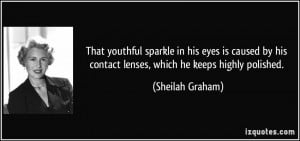 ... his contact lenses, which he keeps highly polished. - Sheilah Graham