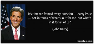 ... of what's in it for me but what's in it for all of us? - John Kerry