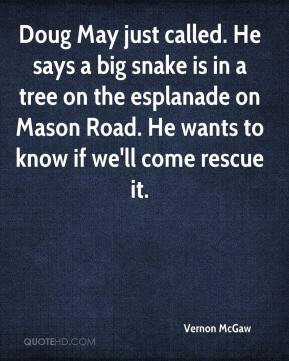 vernon-mcgaw-quote-doug-may-just-called-he-says-a-big-snake-is-in-a-tr ...