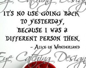 Alice In Wonderland No Use Going Ba ck to Yesterday I Was a Different ...