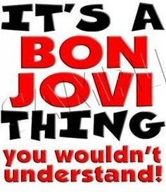 It's a @bonjovi thing, you wouldn't understand