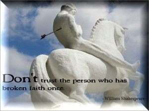 Don't trust the person who has broken faith once.” ~William ...