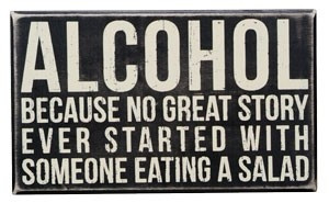 alcohol. because no great story ever started with someone eating a ...