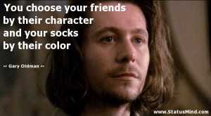 ... and your socks by their color - Gary Oldman Quotes - StatusMind.com