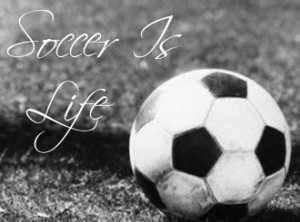 Soccer is Life!