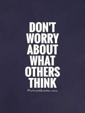 Dont Care Quotes Dont Worry Quotes Stop Worrying Quotes