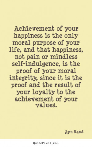 ... quotes - Achievement of your happiness is the only.. - Success quotes