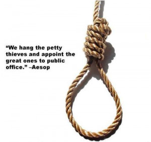 We hang the petty thieves and appoint the great ones to public office.