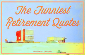 Funny Quotes About Retirement