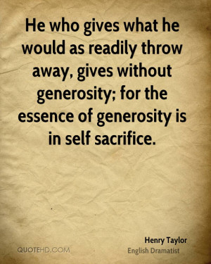 He who gives what he would as readily throw away, gives without ...