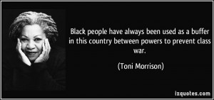 ... in this country between powers to prevent class war. - Toni Morrison