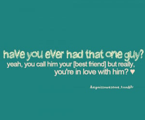 have you ever had that one guy?yeah, you call him your [best friend ...