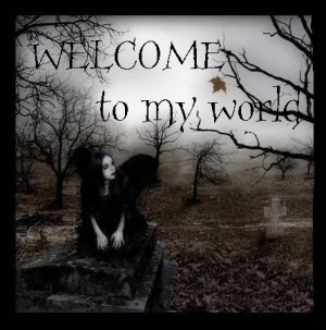 welcome to my world creepy goth