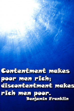 ... men rich; discontentment makes rich men poor.