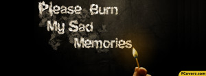Please Burn My Sad Memories Facebook Timeline Cover