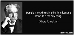 is not the main thing in influencing others. It is the only thing ...