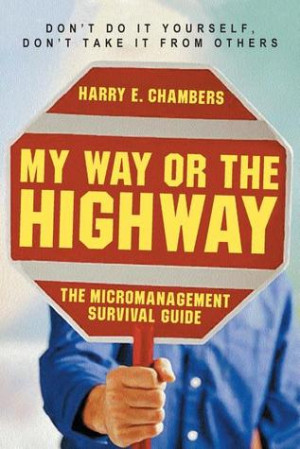 Start by marking “My Way or the Highway: The Micromanagement ...