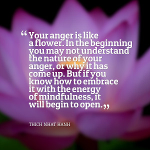 Quotes Picture: your anger is like a flower in the beginning you may ...