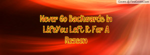 Never Go Backwards In Life...You Left It For A Reason cover