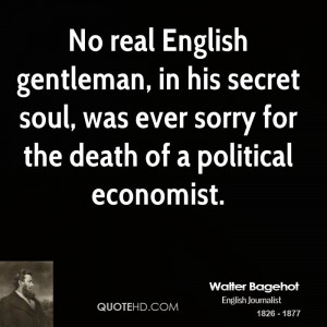... secret soul, was ever sorry for the death of a political economist