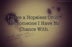 Have A Hopeless Crush On Someone I Have No Chance With: Quote About ...