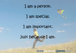 am a person. I am Special. I am important. Just because I am.