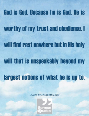 God is God. Because he is God, He is worthy of my trust and obedience ...