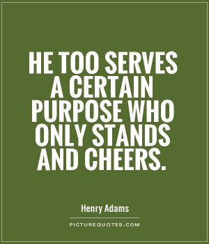 Purpose Quotes Henry Adams Quotes