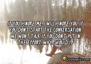 If You Ignore Me, I Will Ignore You. If You Don’t Start The ...