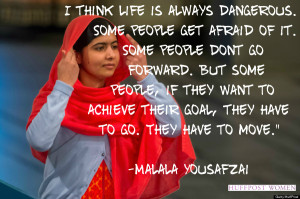 ... goal, they have to go. They have to move …” -- Malala Yousafzai