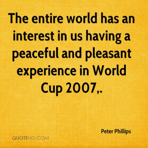 ... Peaceful And Pleasant Experience In World Cup 2007. - Peter Phillips