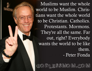 Peter Fonda: Muslims want the world to be Muslim