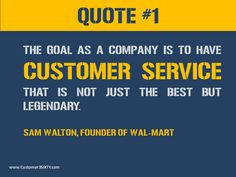 ... customer service that is not just the best but legendary - Sam Walton