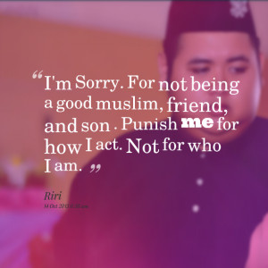 Quotes from Hadri Omar: I'm Sorry. For not being a good muslim ...