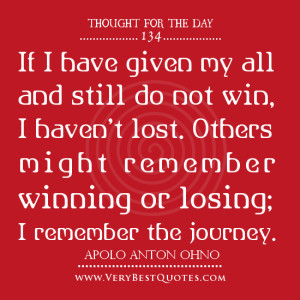... winning or losing; I remember the journey. – APOLO ANTON OHNO