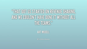 That got us started on revenue sharing, and we couldn't have done it ...