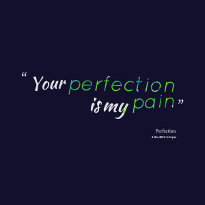 Quotes Picture: your perfection is my pain