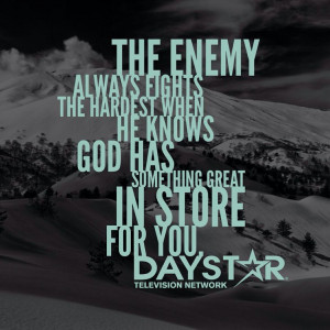 The enemy always fights the hardest when He knows God has something ...