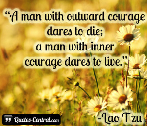 man with outward courage dares to die; a man with inner courage ...