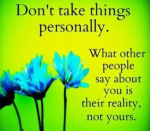 Don't take it personally.