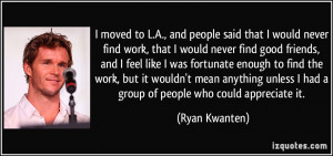 never find work, that I would never find good friends, and I feel ...